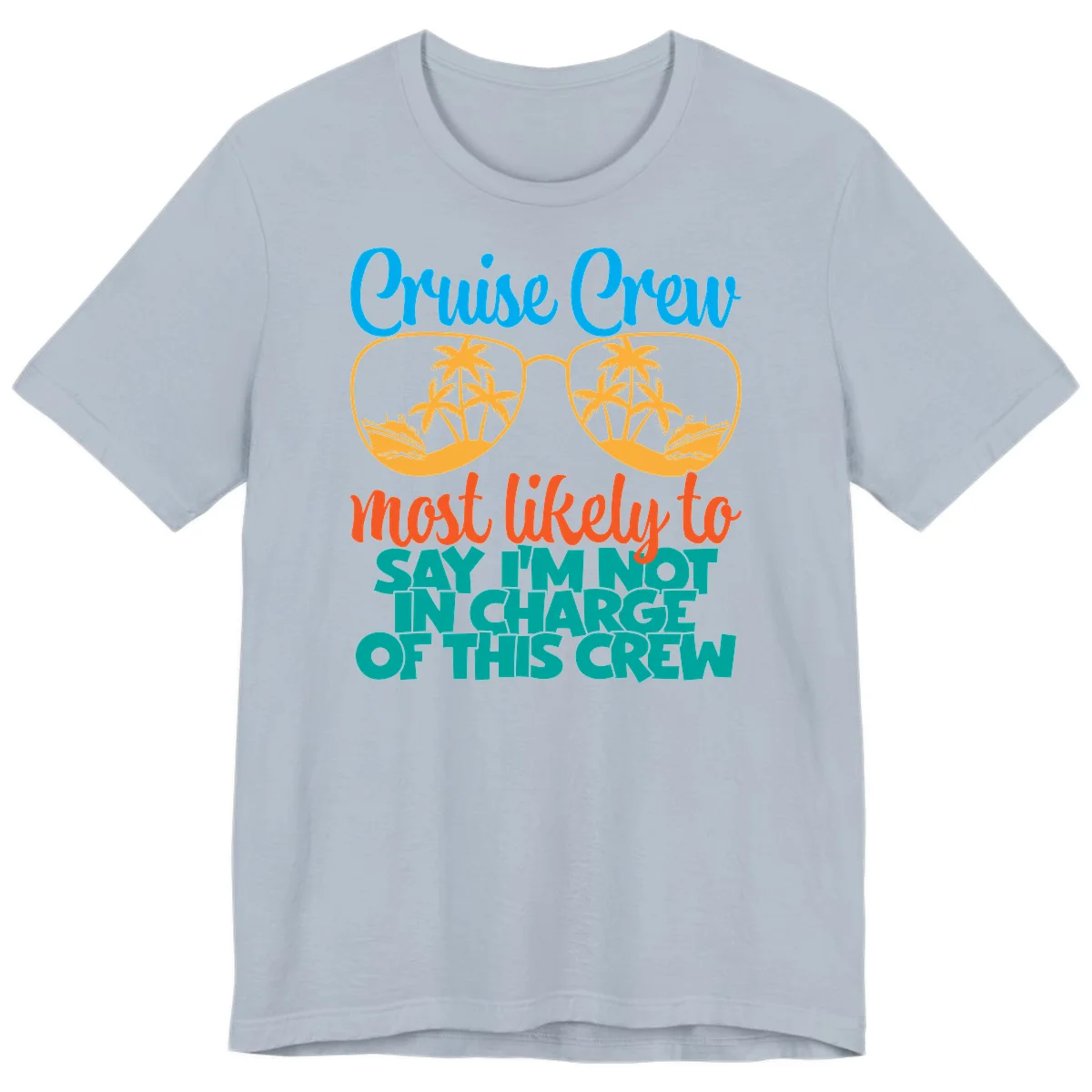 Cruise Crew Most Likely to Say I'm Not in Charge Premium T-Shirt in Light Blue