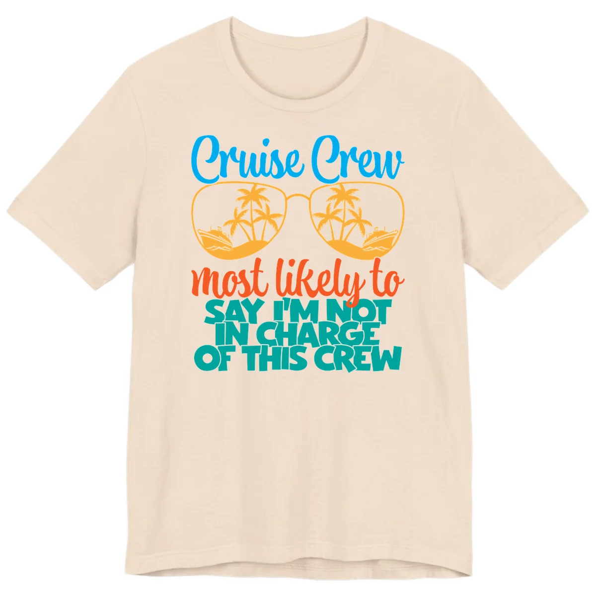 Cruise Crew Most Likely to Say I'm Not in Charge Premium T-Shirt in Soft Cream
