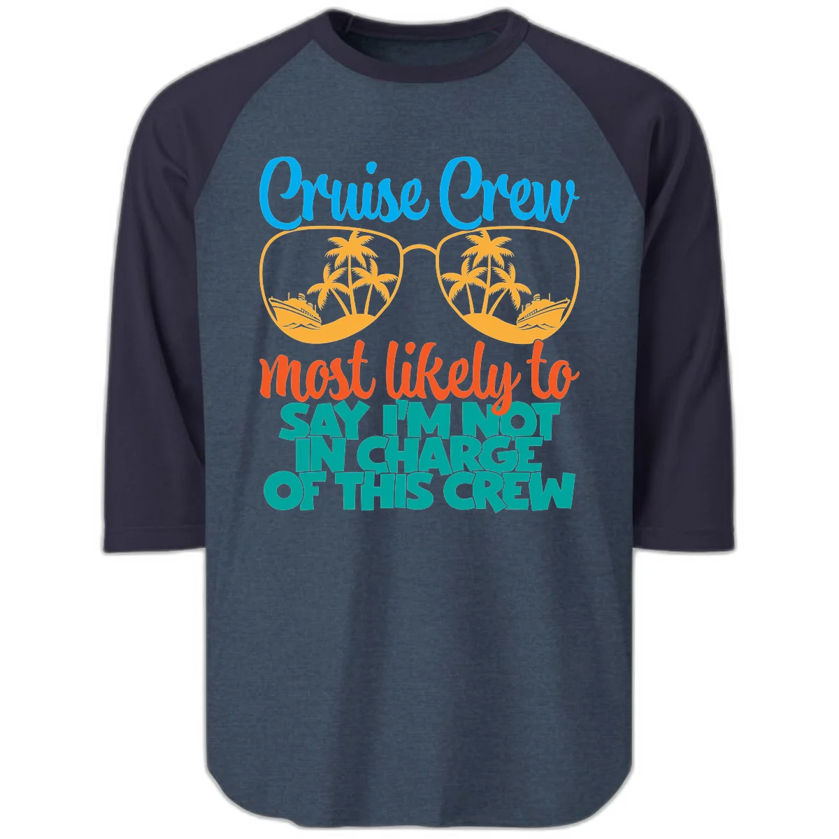 Cruise Crew Most Likely to Say I'm Not in Charge Raglan 3/4 in Heather Denim Navy