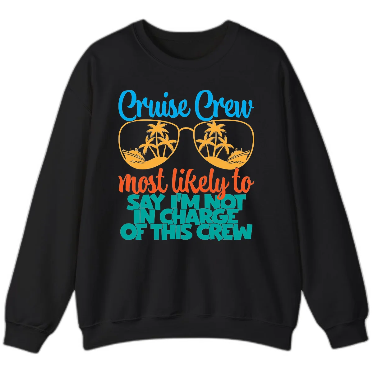 Cruise Crew Most Likely to Say I'm Not in Charge Sweatshirt in Black