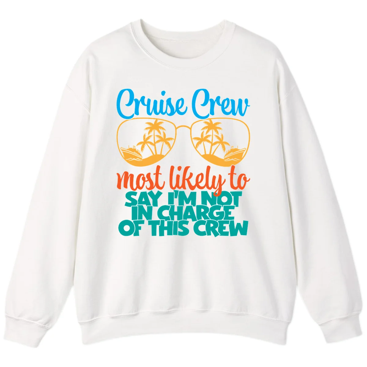 Cruise Crew Most Likely to Say I'm Not in Charge Sweatshirt in White