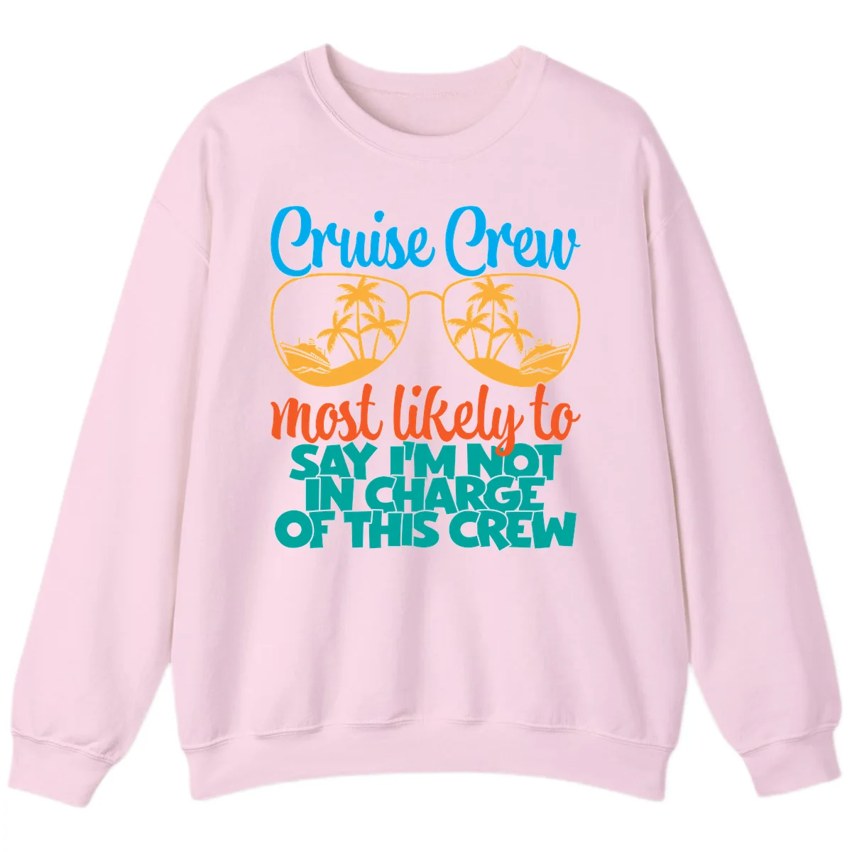 Cruise Crew Most Likely to Say I'm Not in Charge Sweatshirt in Light Pink