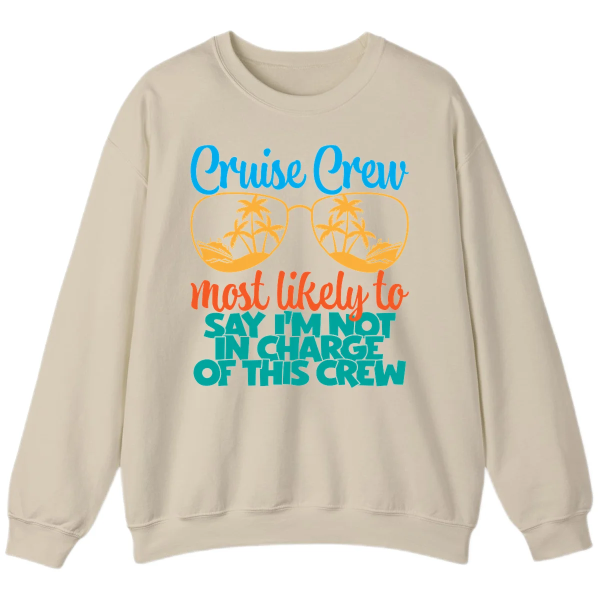 Cruise Crew Most Likely to Say I'm Not in Charge Sweatshirt in Sand