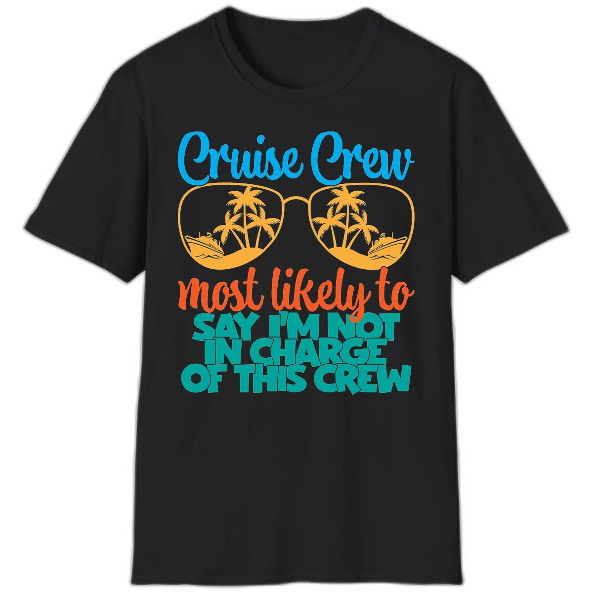 Cruise Crew Most Likely to Say I'm Not in Charge T-Shirt in Black
