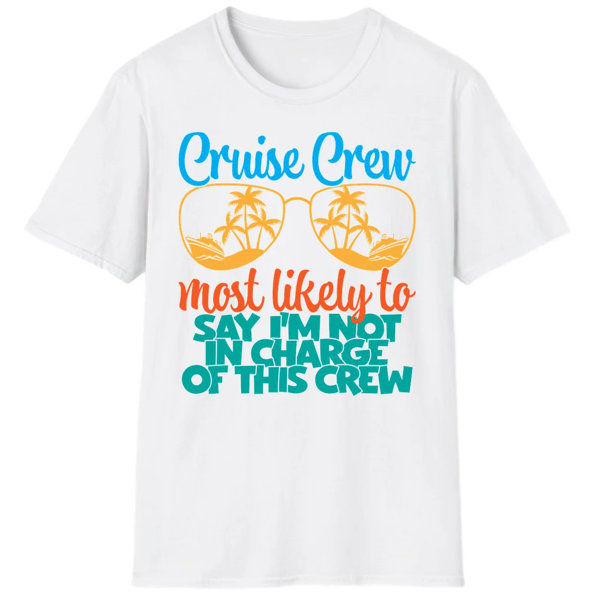 Cruise Crew Most Likely to Say I'm Not in Charge T-Shirt in White