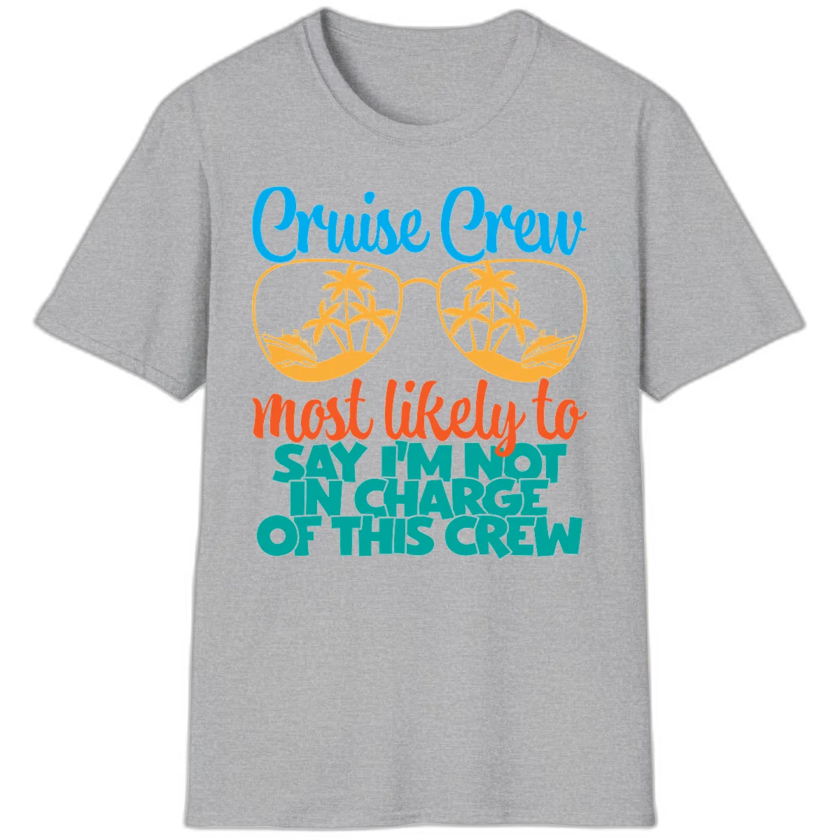 Cruise Crew Most Likely to Say I'm Not in Charge T-Shirt in Sport Grey