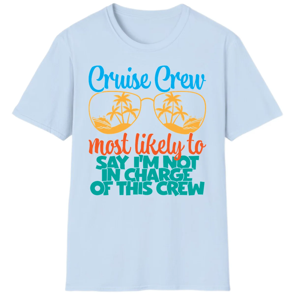 Cruise Crew Most Likely to Say I'm Not in Charge T-Shirt in Light Blue