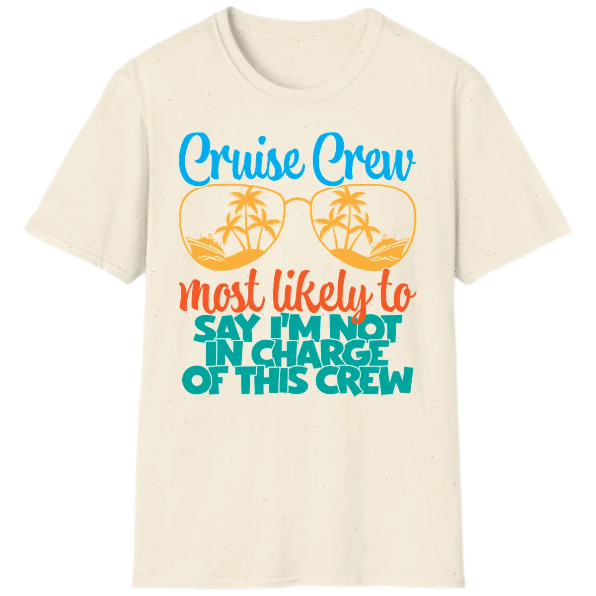 Cruise Crew Most Likely to Say I'm Not in Charge T-Shirt in Natural