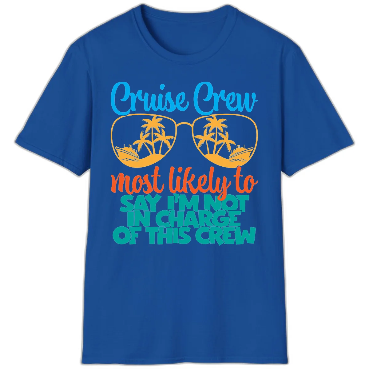 Cruise Crew Most Likely to Say I'm Not in Charge T-Shirt in Royal