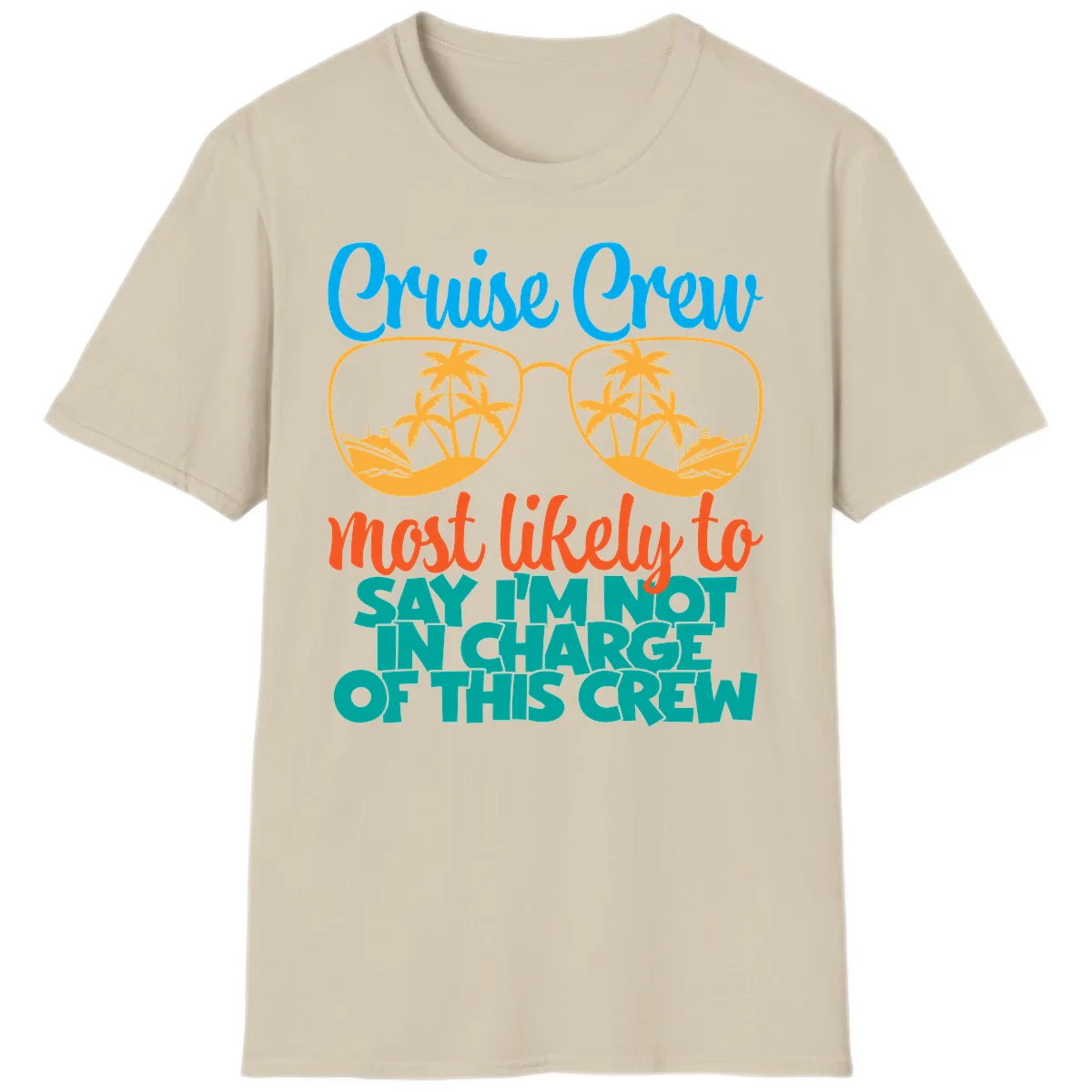 Cruise Crew Most Likely to Say I'm Not in Charge T-Shirt in Sand