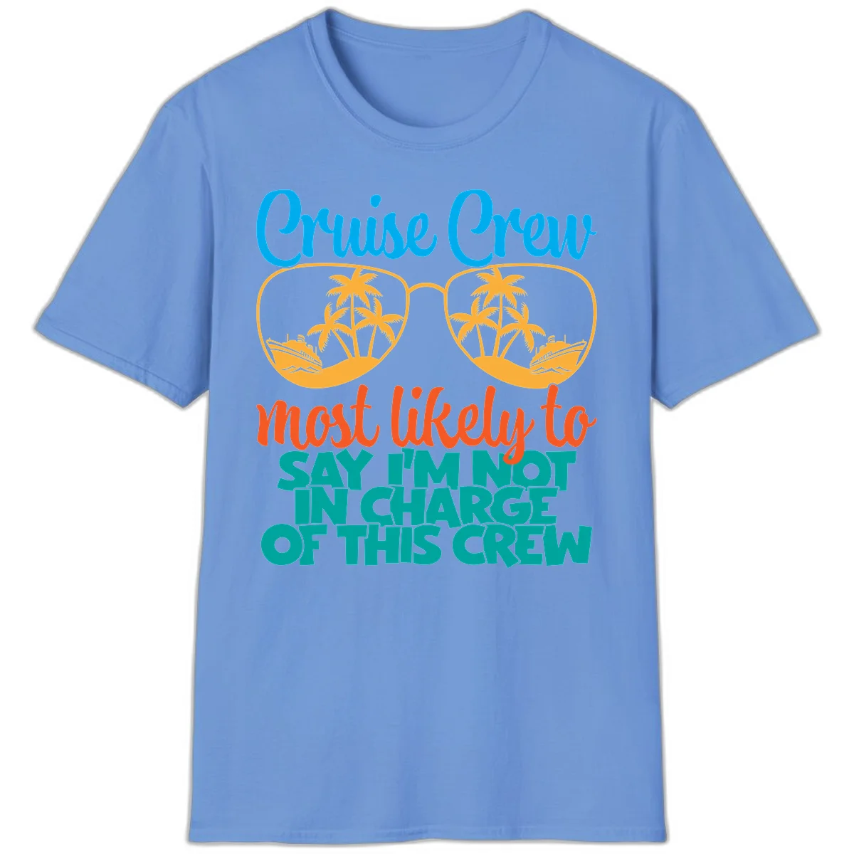 Cruise Crew Most Likely to Say I'm Not in Charge T-Shirt in Carolina Blue