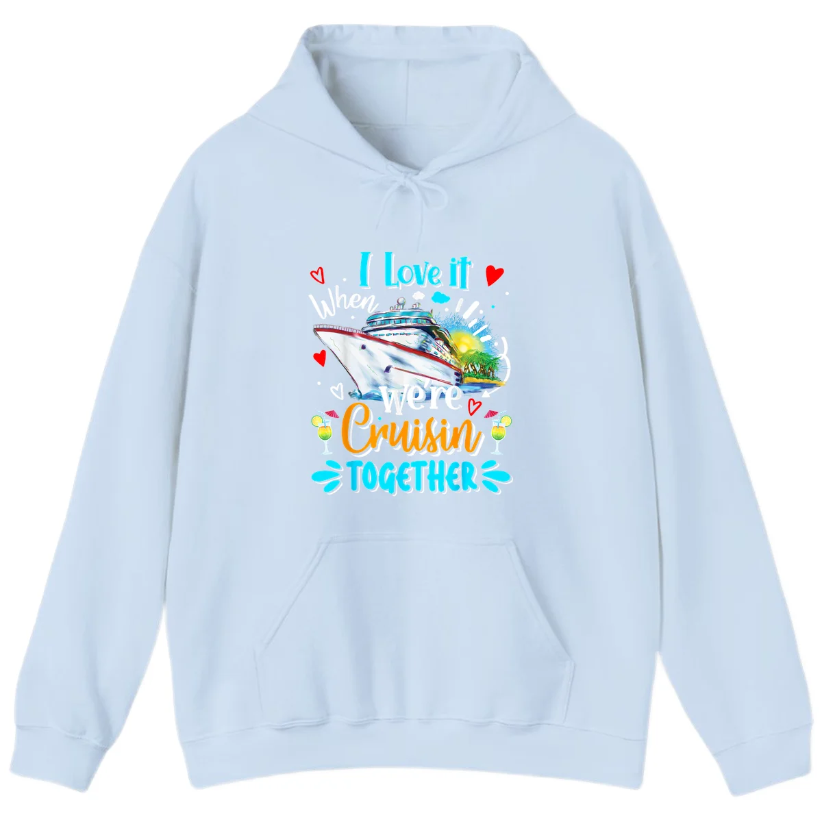 I Love It When We're Cruising Together Hoodie in Light Blue