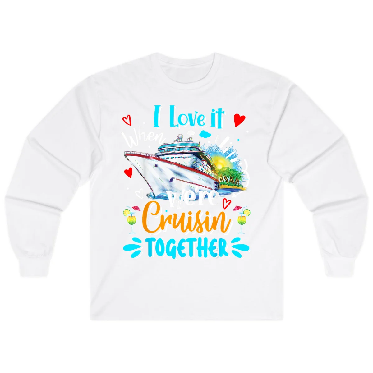 I Love It When We're Cruising Together Long Sleeve in White