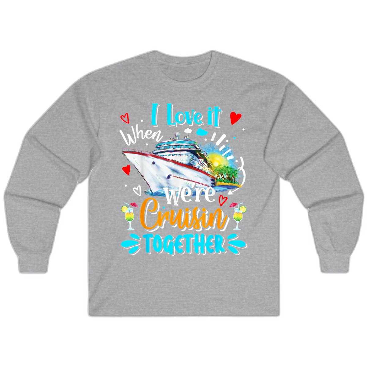 I Love It When We're Cruising Together Long Sleeve in Sport Grey