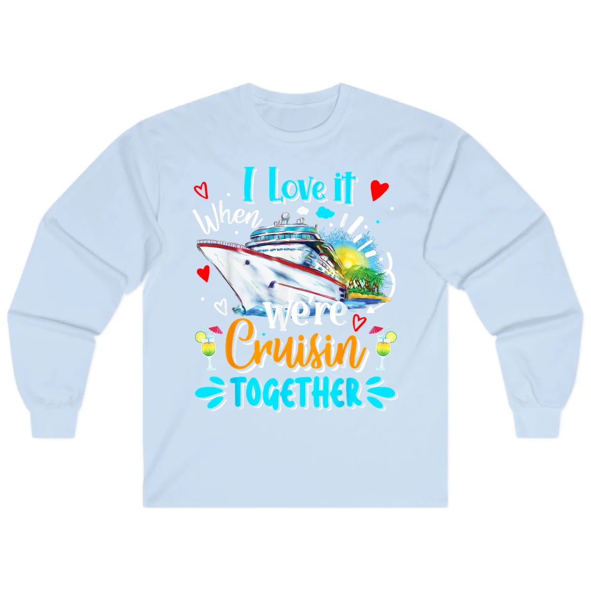 I Love It When We're Cruising Together Long Sleeve in Light Blue