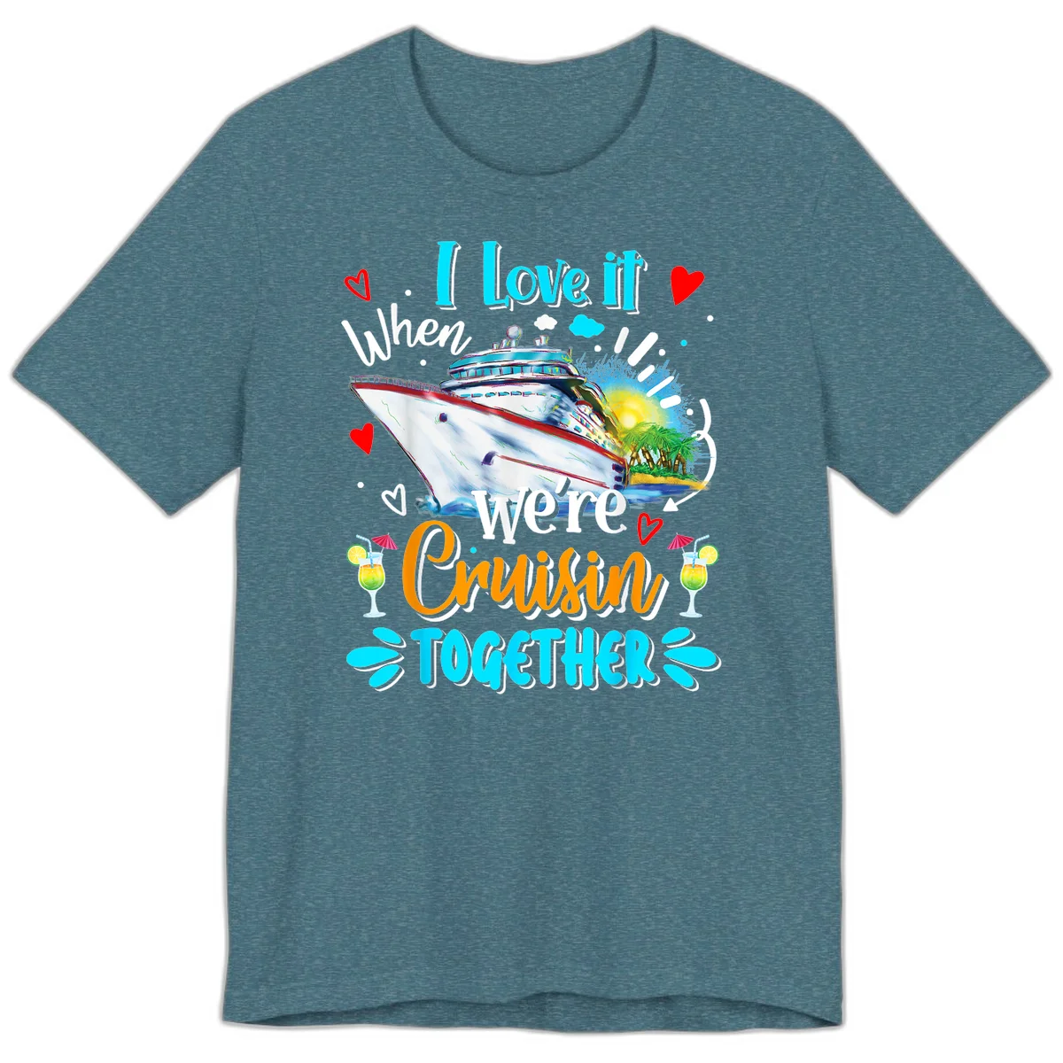I Love It When We're Cruising Together Premium T-Shirt in Heather Deep Teal