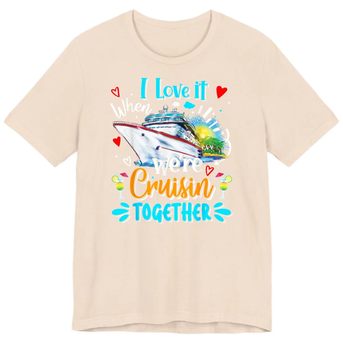 I Love It When We're Cruising Together Premium T-Shirt in Soft Cream