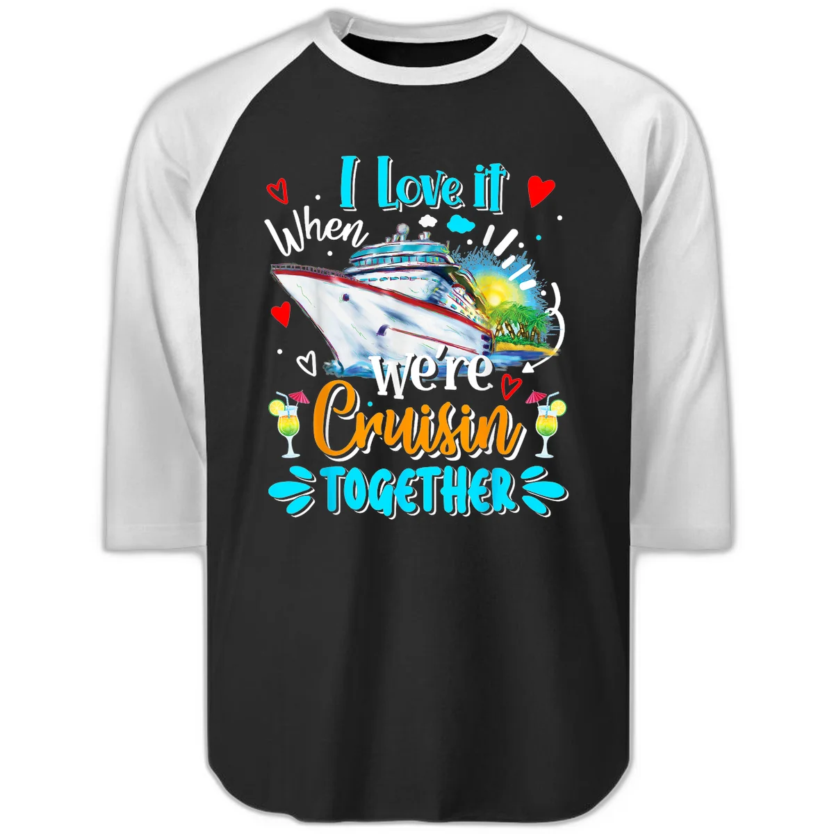 I Love It When We're Cruising Together Raglan 3/4 in Black White