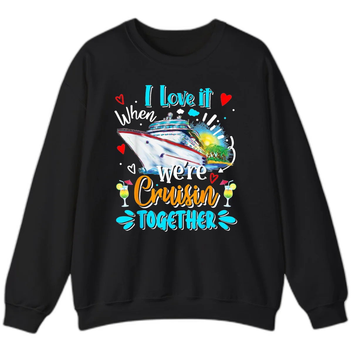 I Love It When We're Cruising Together Sweatshirt in Black