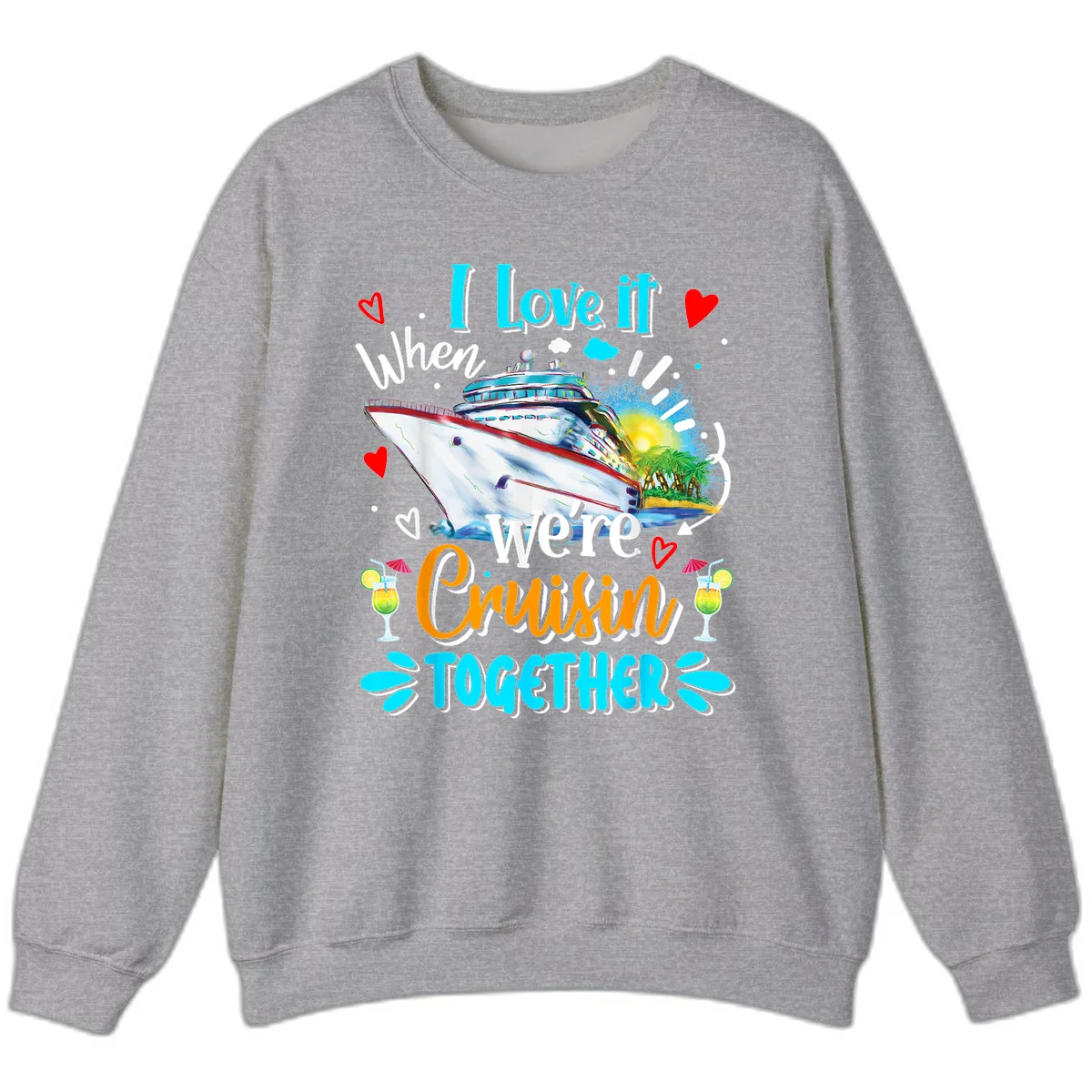 I Love It When We're Cruising Together Sweatshirt in Sport Grey