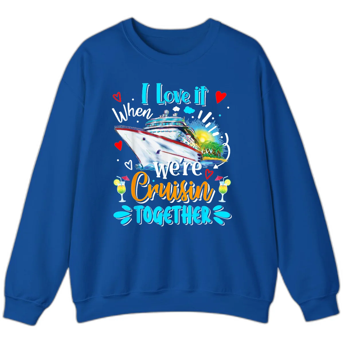 I Love It When We're Cruising Together Sweatshirt in Royal