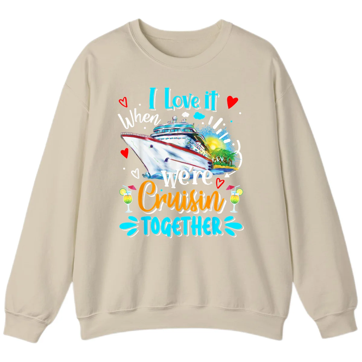 I Love It When We're Cruising Together Sweatshirt in Sand