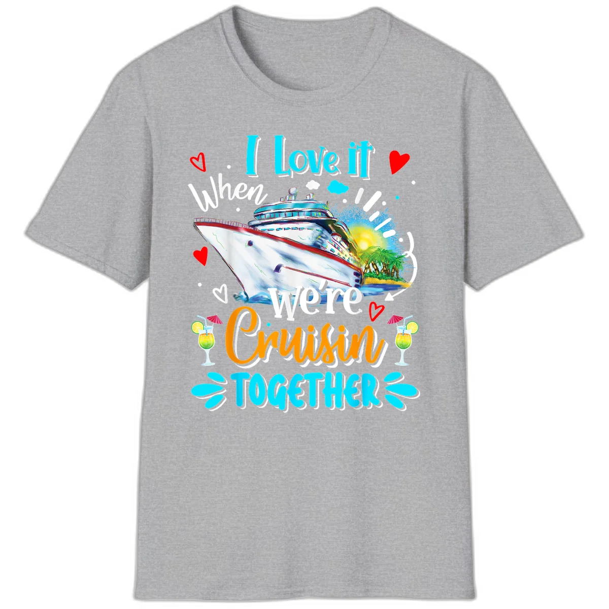 I Love It When We're Cruising Together T-Shirt in Sport Grey