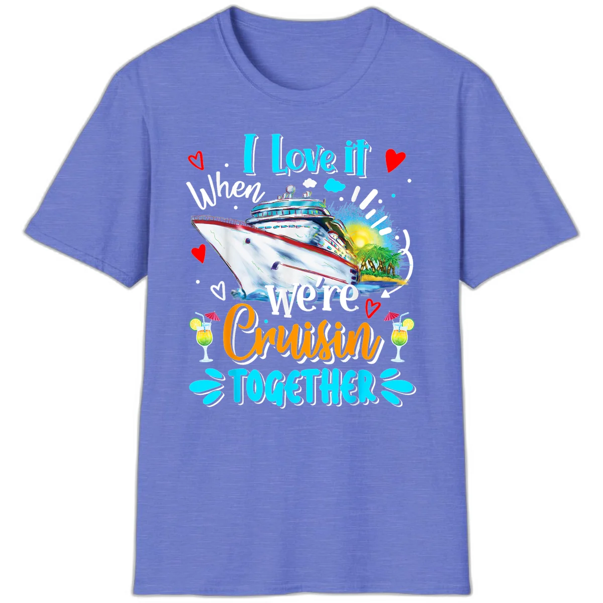 I Love It When We're Cruising Together T-Shirt in Heather Royal