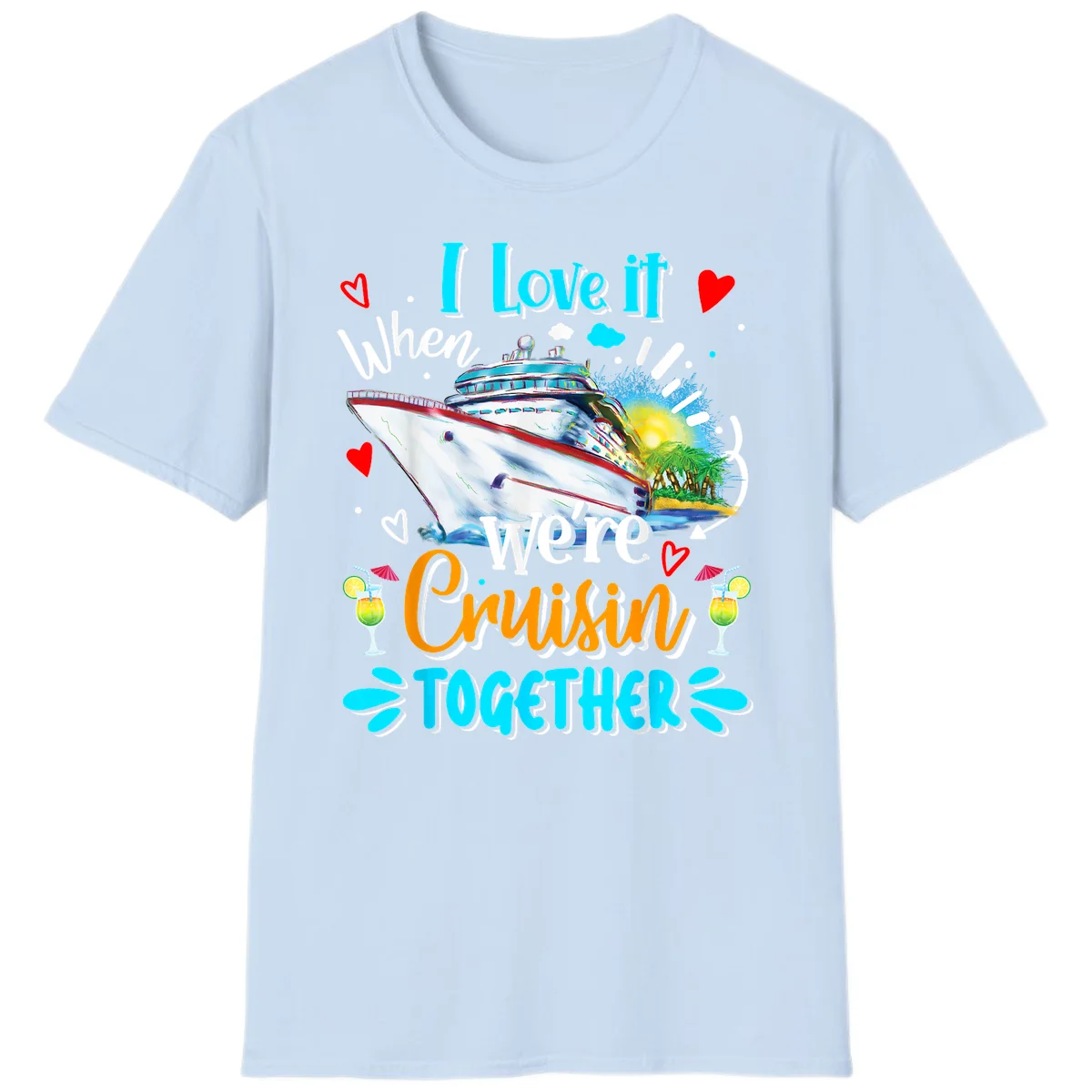 I Love It When We're Cruising Together T-Shirt in Light Blue