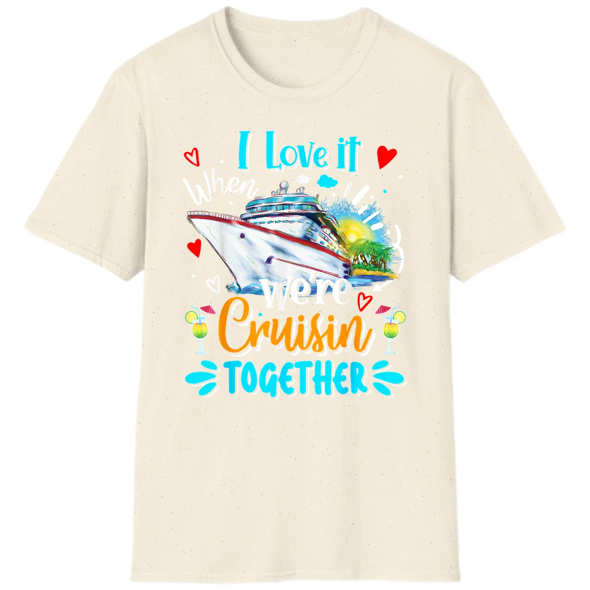 I Love It When We're Cruising Together T-Shirt in Natural