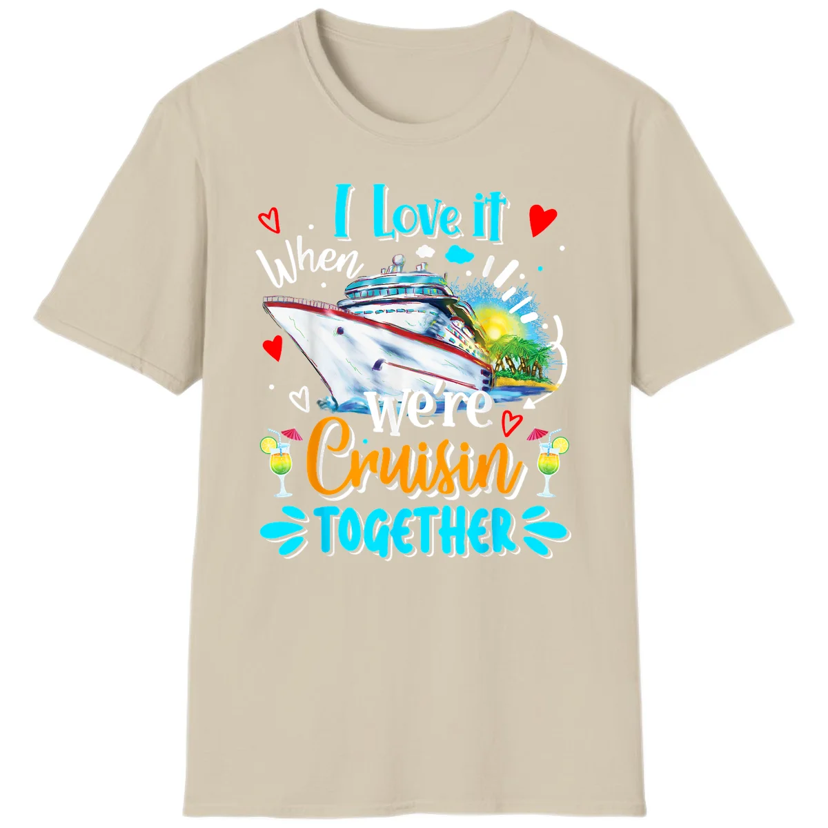 I Love It When We're Cruising Together T-Shirt in Sand