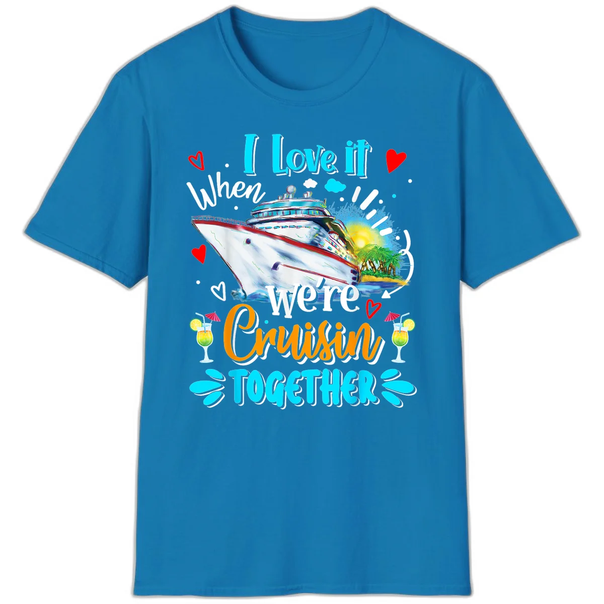 I Love It When We're Cruising Together T-Shirt in Sapphire
