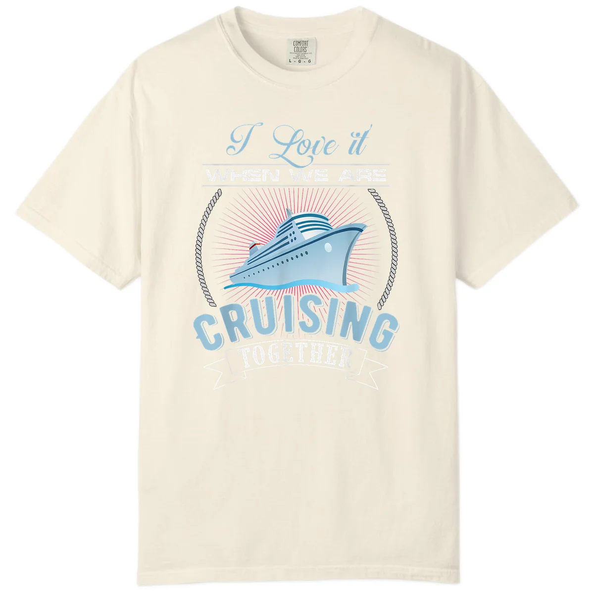 I Love It When We Are Cruising Together Comfort Color in Ivory