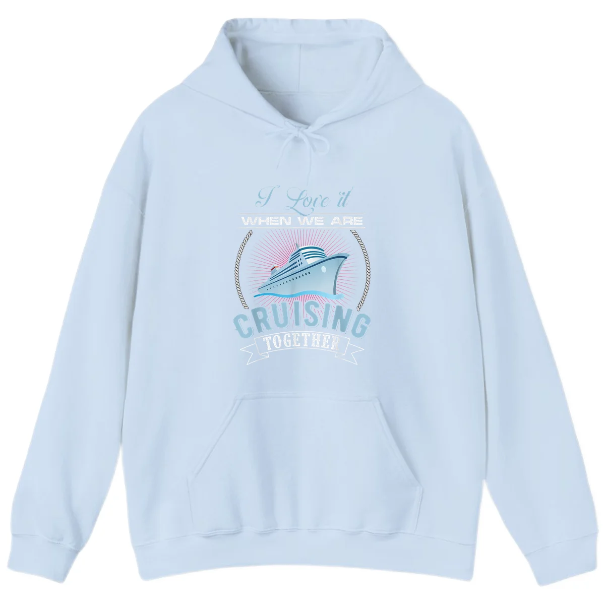 I Love It When We Are Cruising Together Hoodie in Light Blue