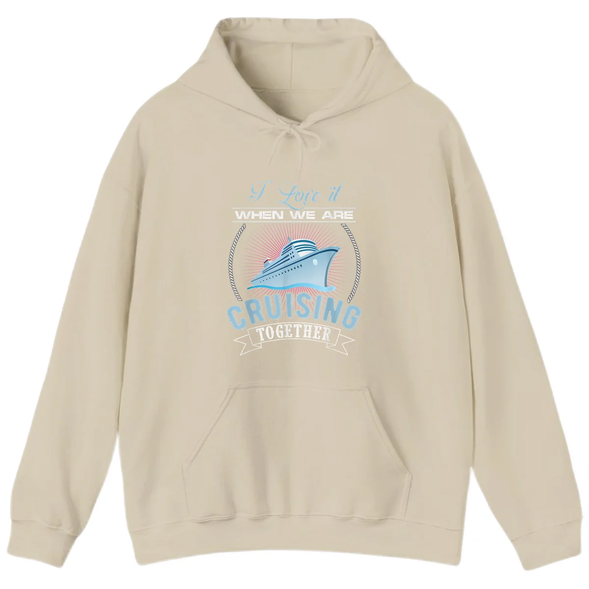 I Love It When We Are Cruising Together Hoodie in Sand