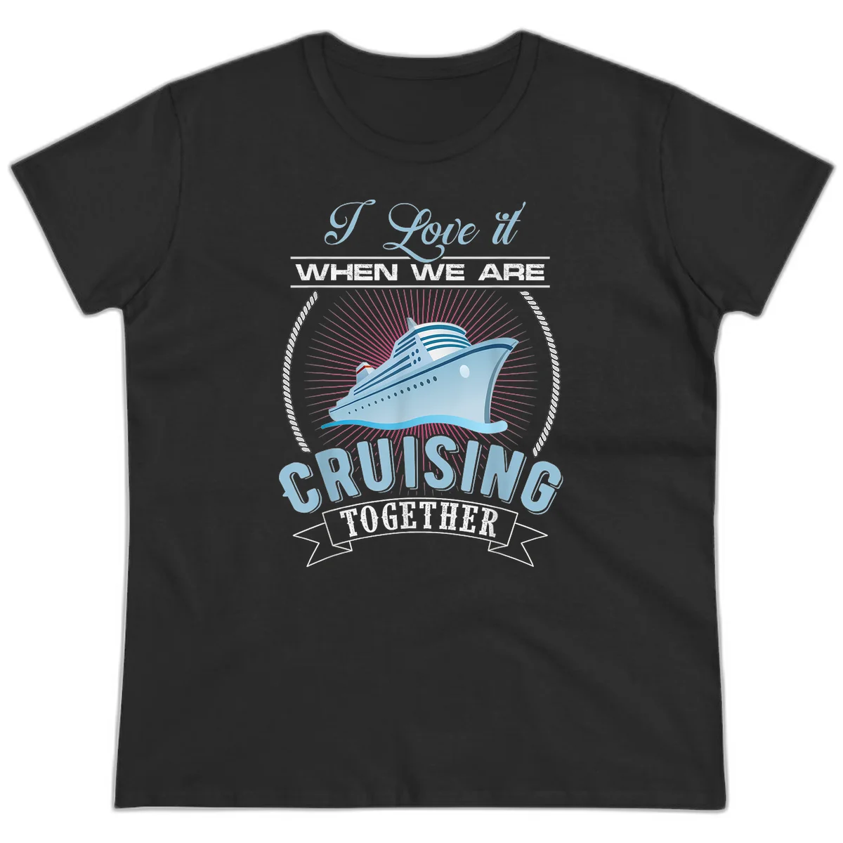 I Love It When We Are Cruising Together Ladies Tee in Black