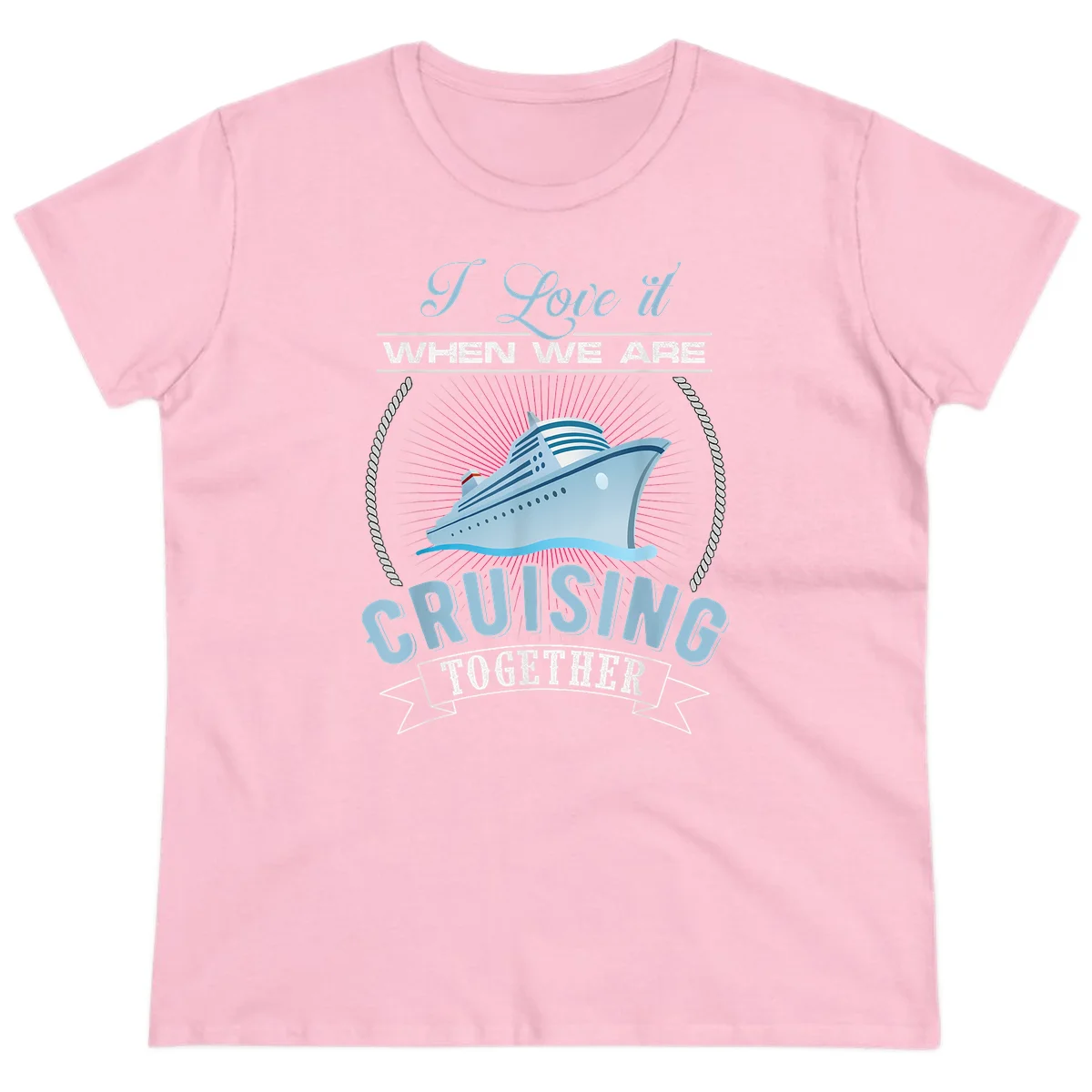 I Love It When We Are Cruising Together Ladies Tee in Light Pink