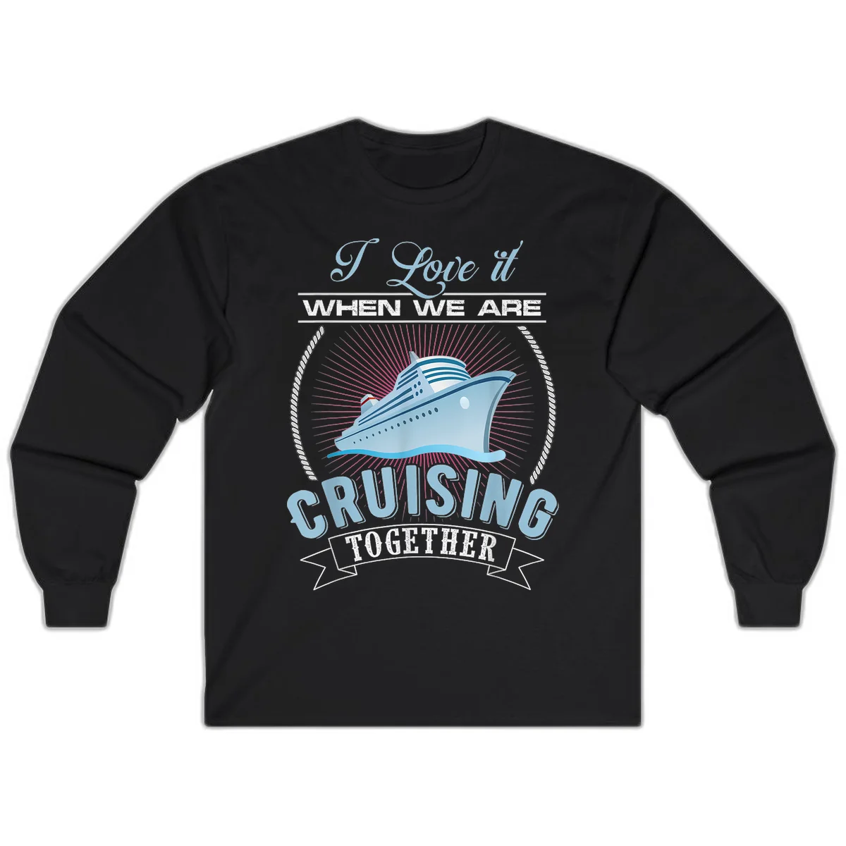 I Love It When We Are Cruising Together Long Sleeve in Black