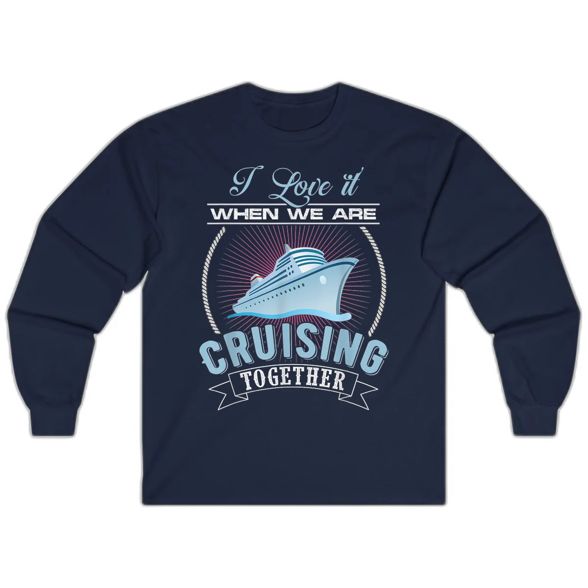 I Love It When We Are Cruising Together Long Sleeve in Navy