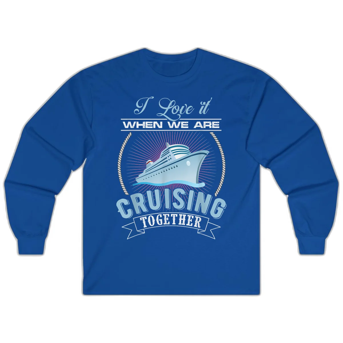 I Love It When We Are Cruising Together Long Sleeve in Royal
