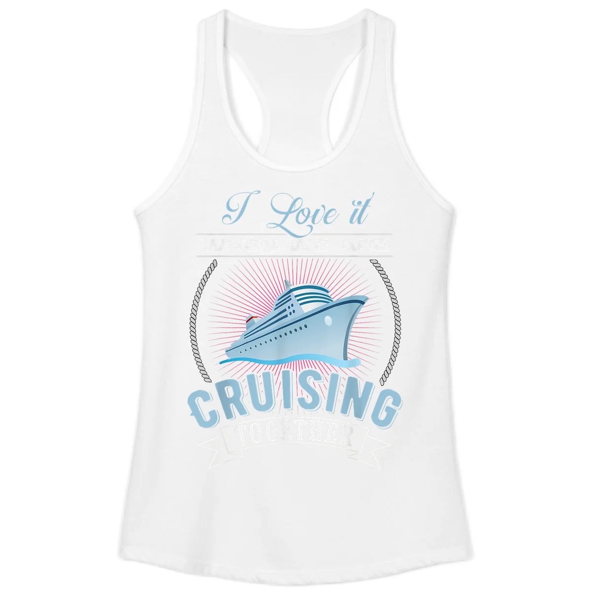 I Love It When We Are Cruising Together Ladies Tank in White