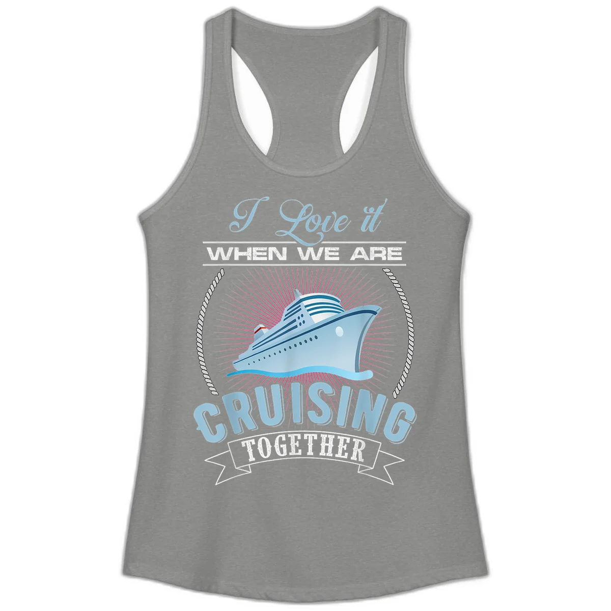 I Love It When We Are Cruising Together Ladies Tank in Heather Grey