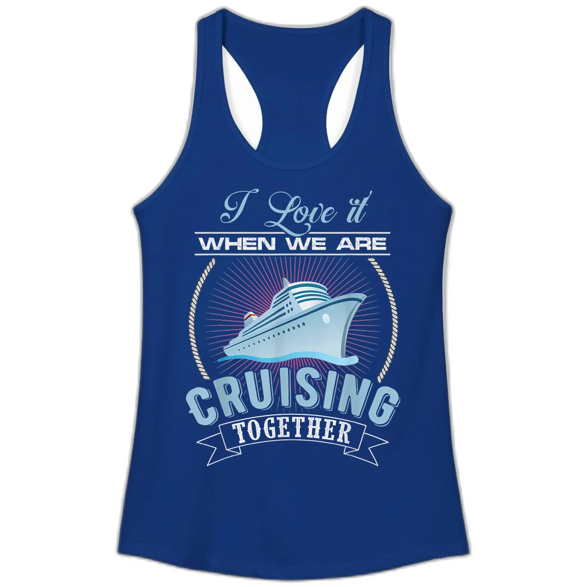 I Love It When We Are Cruising Together Ladies Tank in Solid Royal