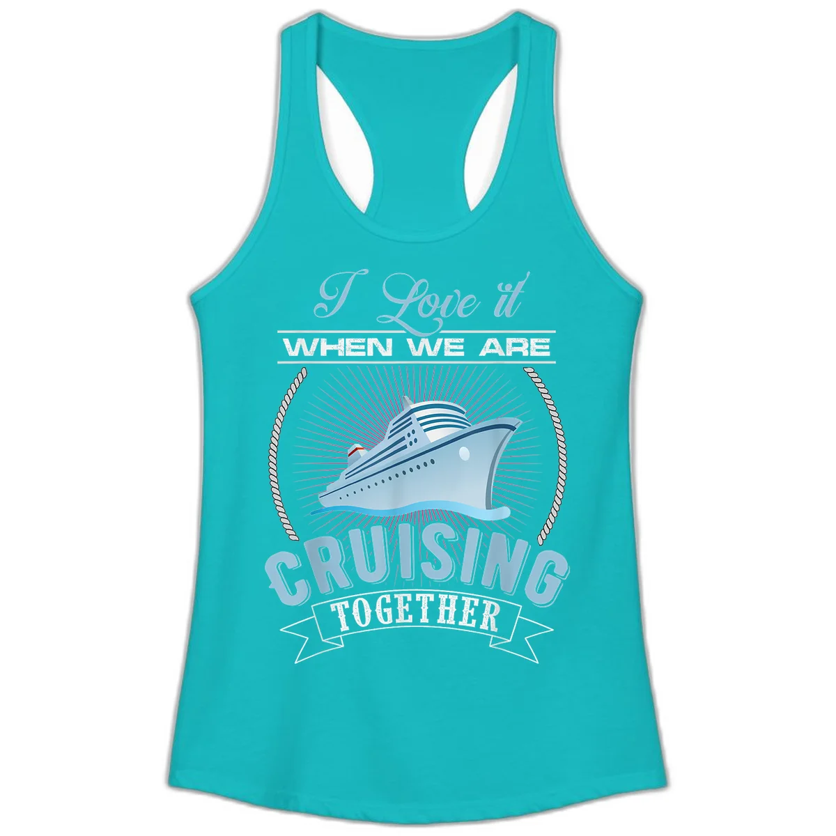 I Love It When We Are Cruising Together Ladies Tank in Tahiti Blue