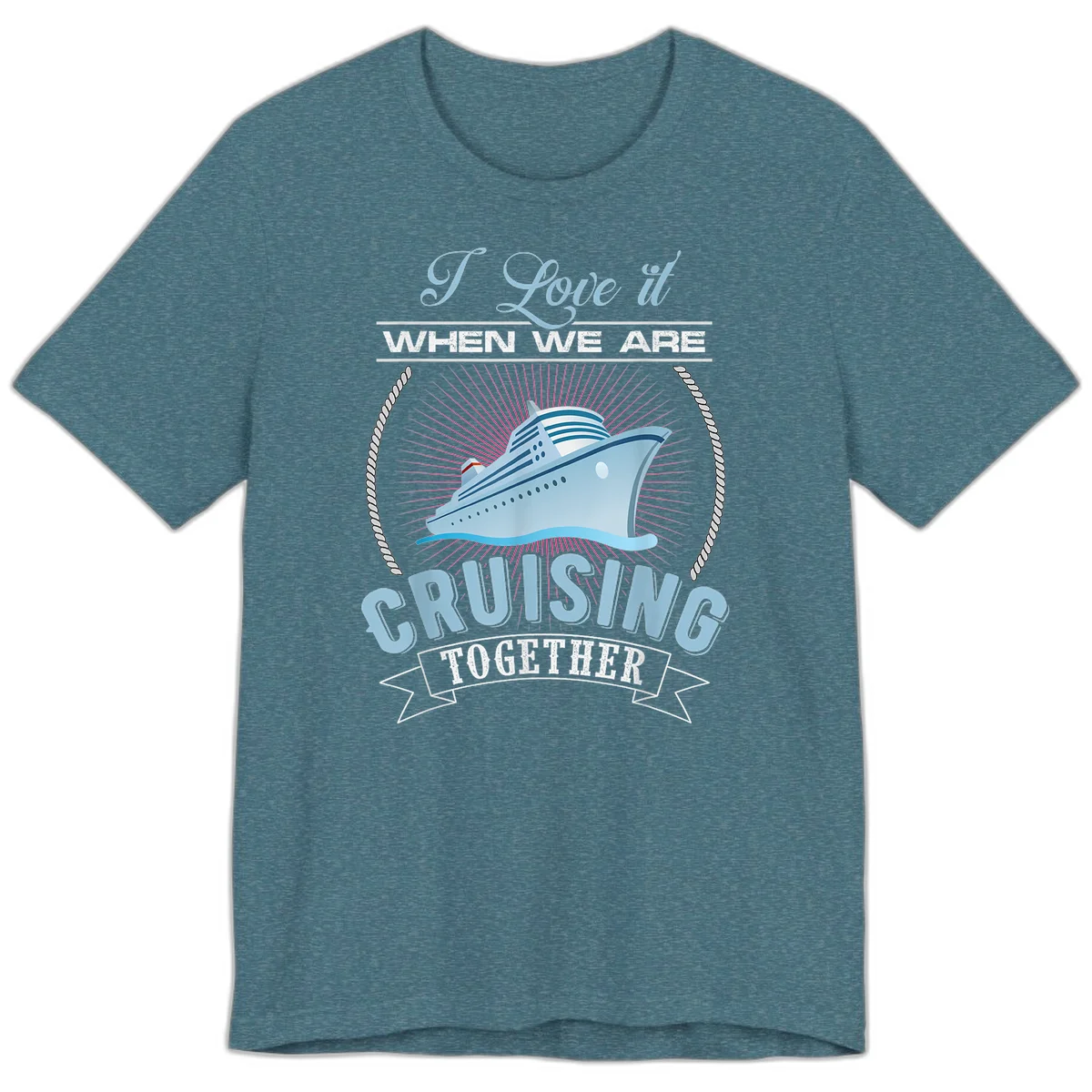 I Love It When We Are Cruising Together Premium T-Shirt in Heather Deep Teal