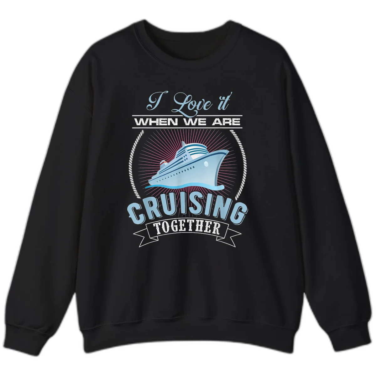 I Love It When We Are Cruising Together Sweatshirt in Black