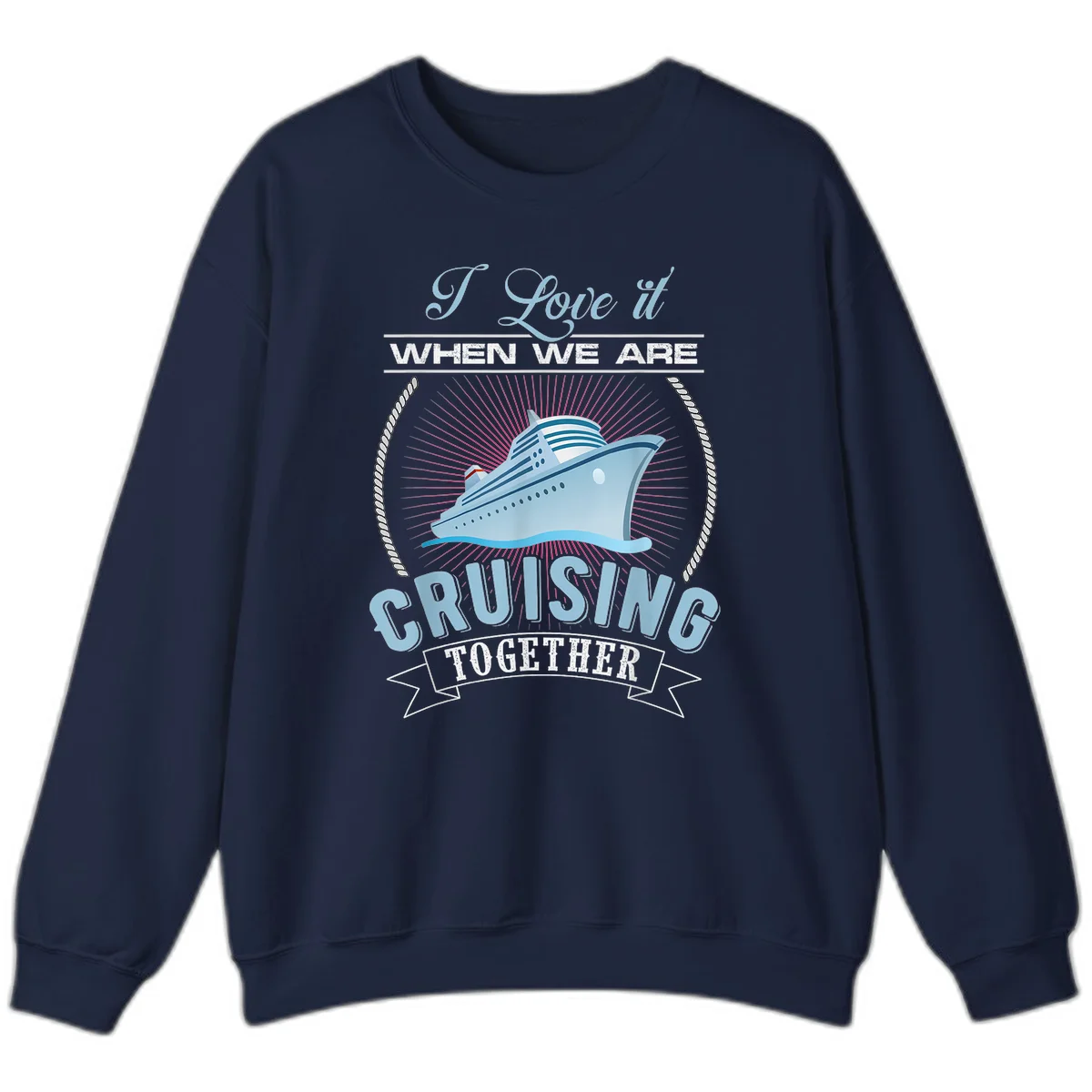 I Love It When We Are Cruising Together Sweatshirt in Navy