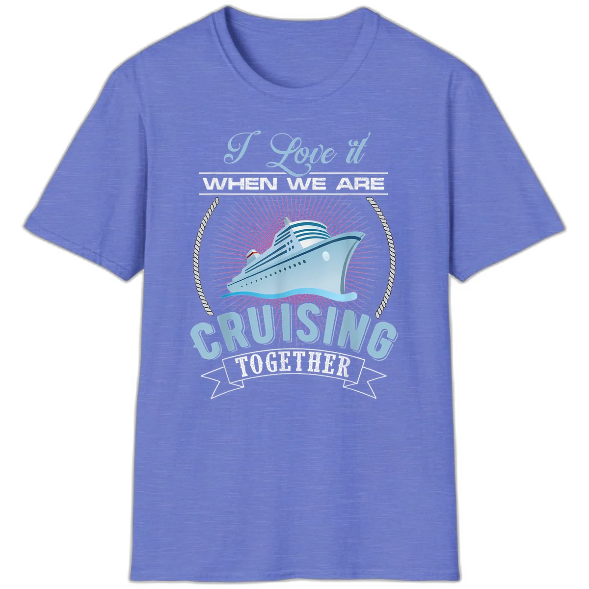 I Love It When We Are Cruising Together T-Shirt in Heather Royal