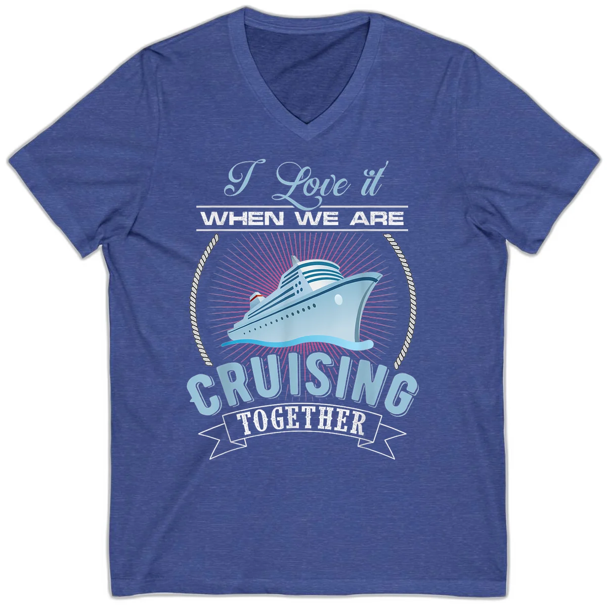 I Love It When We Are Cruising Together V-Neck in Heather True Royal