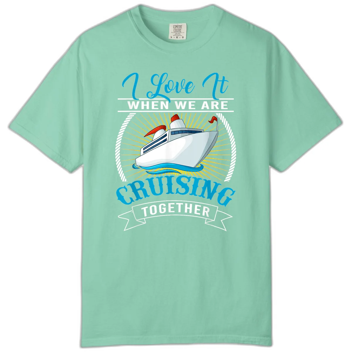 I Love It When We Are Cruising Together Comfort Color Tee in Island Reef